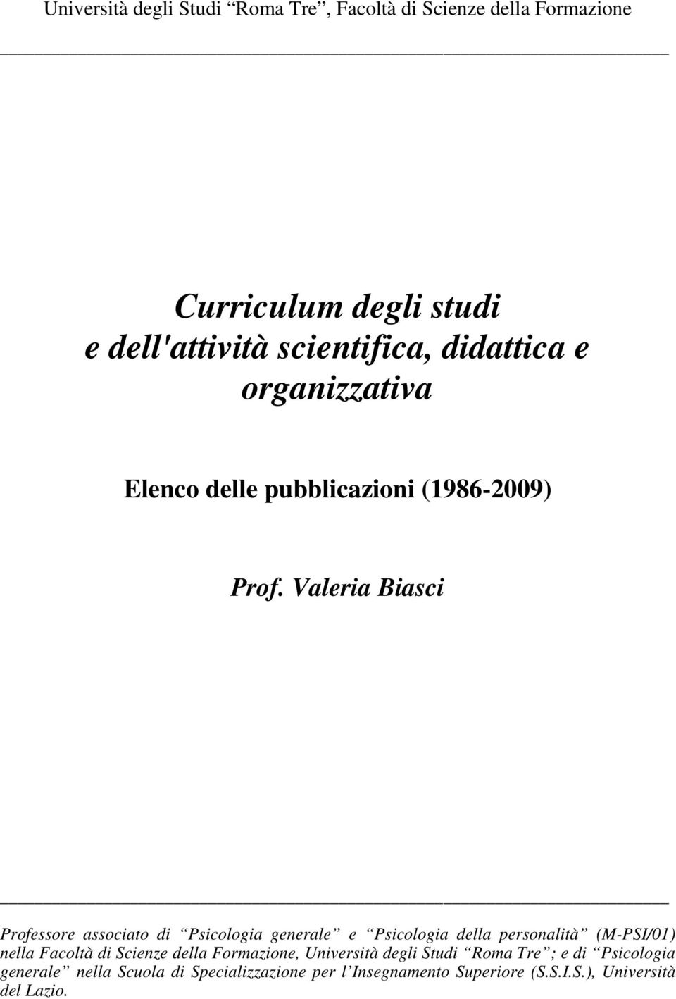 Valeria Biasci Professore associato di Psicologia generale e Psicologia della personalità (M-PSI/01) nella Facoltà di