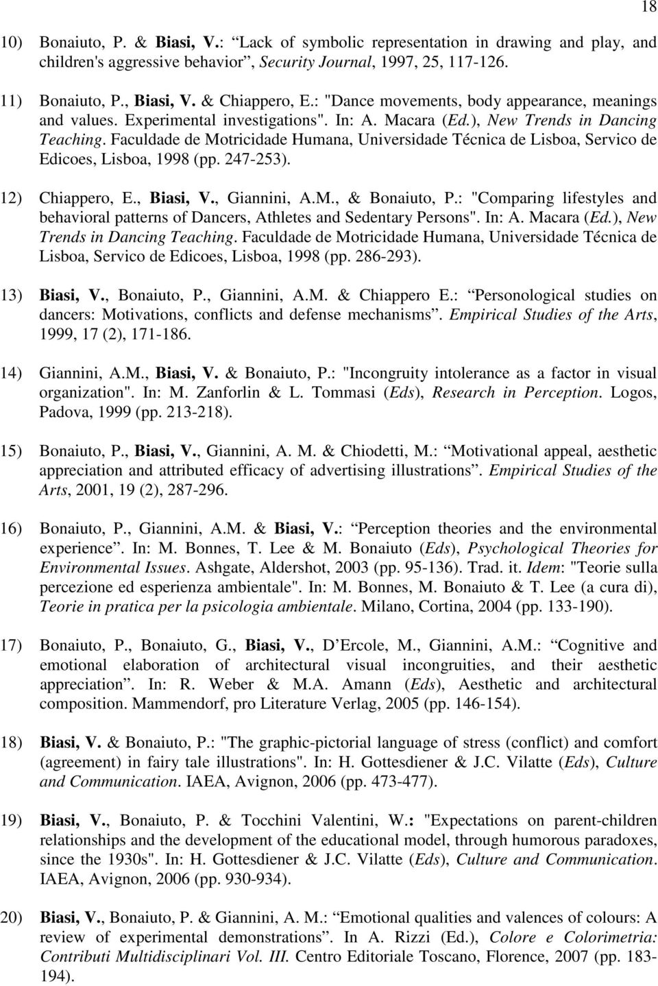 Faculdade de Motricidade Humana, Universidade Técnica de Lisboa, Servico de Edicoes, Lisboa, 1998 (pp. 247-253). 12) Chiappero, E., Biasi, V., Giannini, A.M., & Bonaiuto, P.