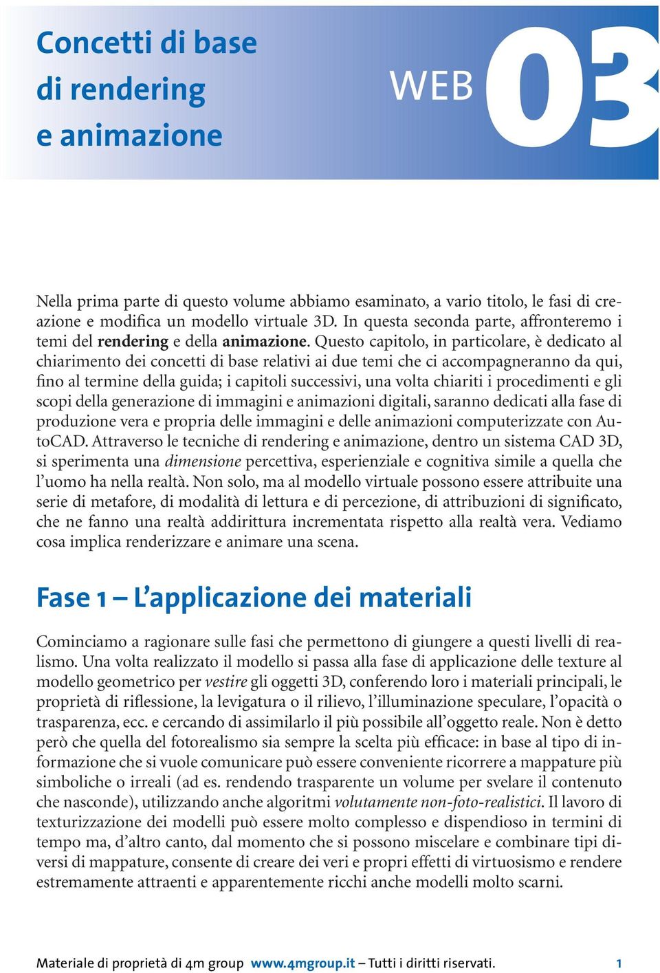 Questo capitolo, in particolare, è dedicato al chiarimento dei concetti di base relativi ai due temi che ci accompagneranno da qui, fino al termine della guida; i capitoli successivi, una volta