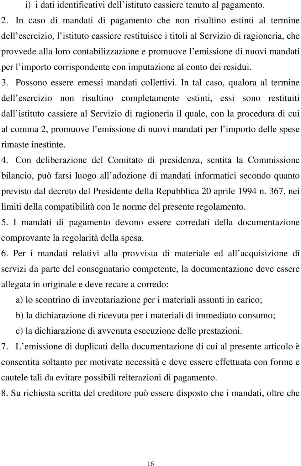 promuove l emissione di nuovi mandati per l importo corrispondente con imputazione al conto dei residui. 3. Possono essere emessi mandati collettivi.