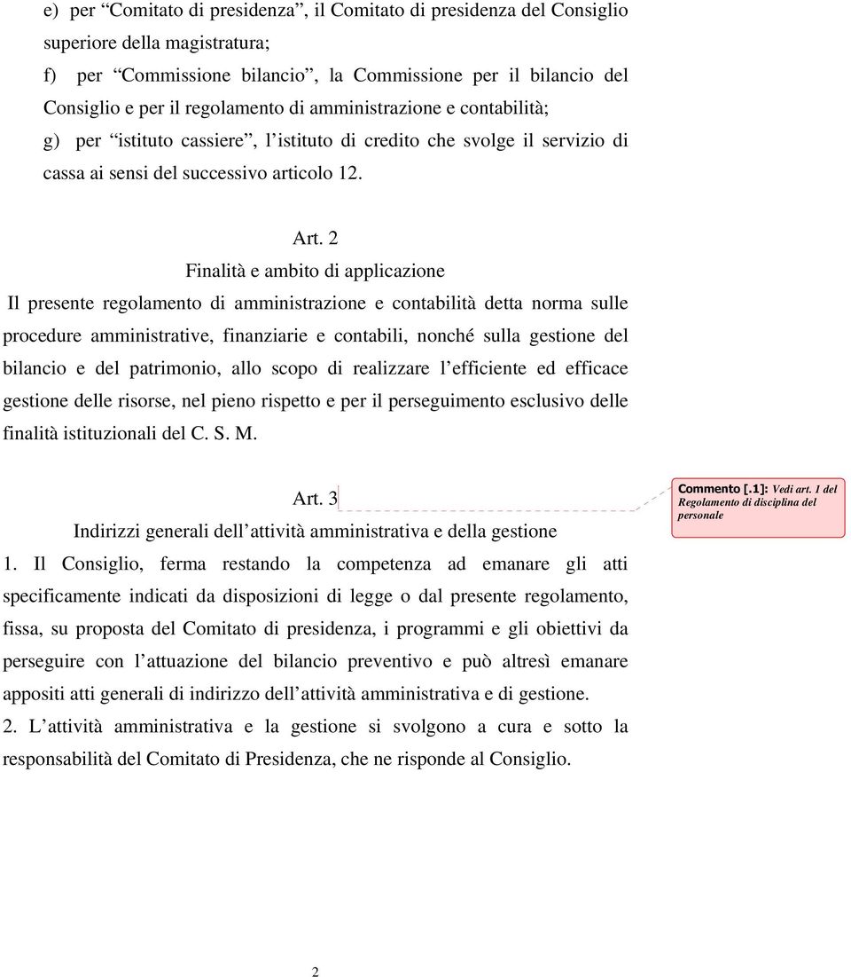 2 Finalità e ambito di applicazione Il presente regolamento di amministrazione e contabilità detta norma sulle procedure amministrative, finanziarie e contabili, nonché sulla gestione del bilancio e