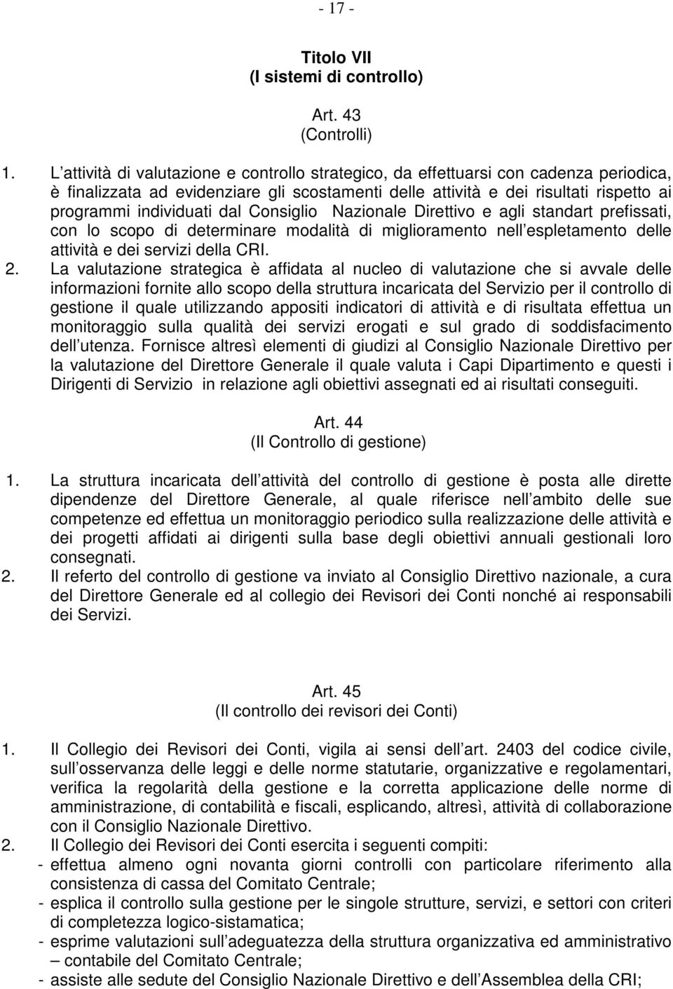 dal Consiglio Nazionale Direttivo e agli standart prefissati, con lo scopo di determinare modalità di miglioramento nell espletamento delle attività e dei servizi della CRI. 2.