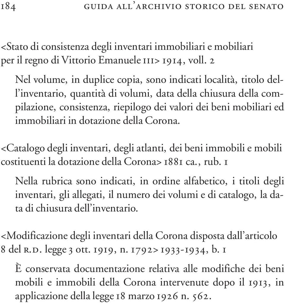 immobiliari in dotazione della Corona. <Catalogo degli inventari, degli atlanti, dei beni immobili e mobili costituenti la dotazione della Corona> 1881 ca., rub.