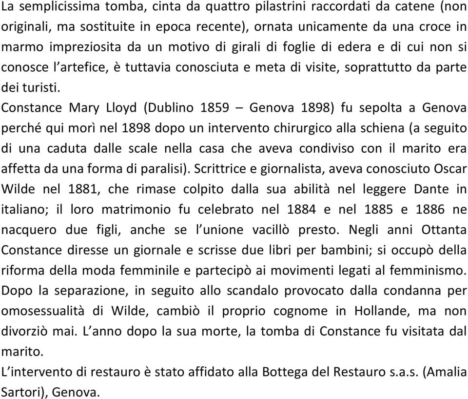 Constance Mary Lloyd (Dublino 1859 Genova 1898) fu sepolta a Genova perché qui morì nel 1898 dopo un intervento chirurgico alla schiena (a seguito di una caduta dalle scale nella casa che aveva