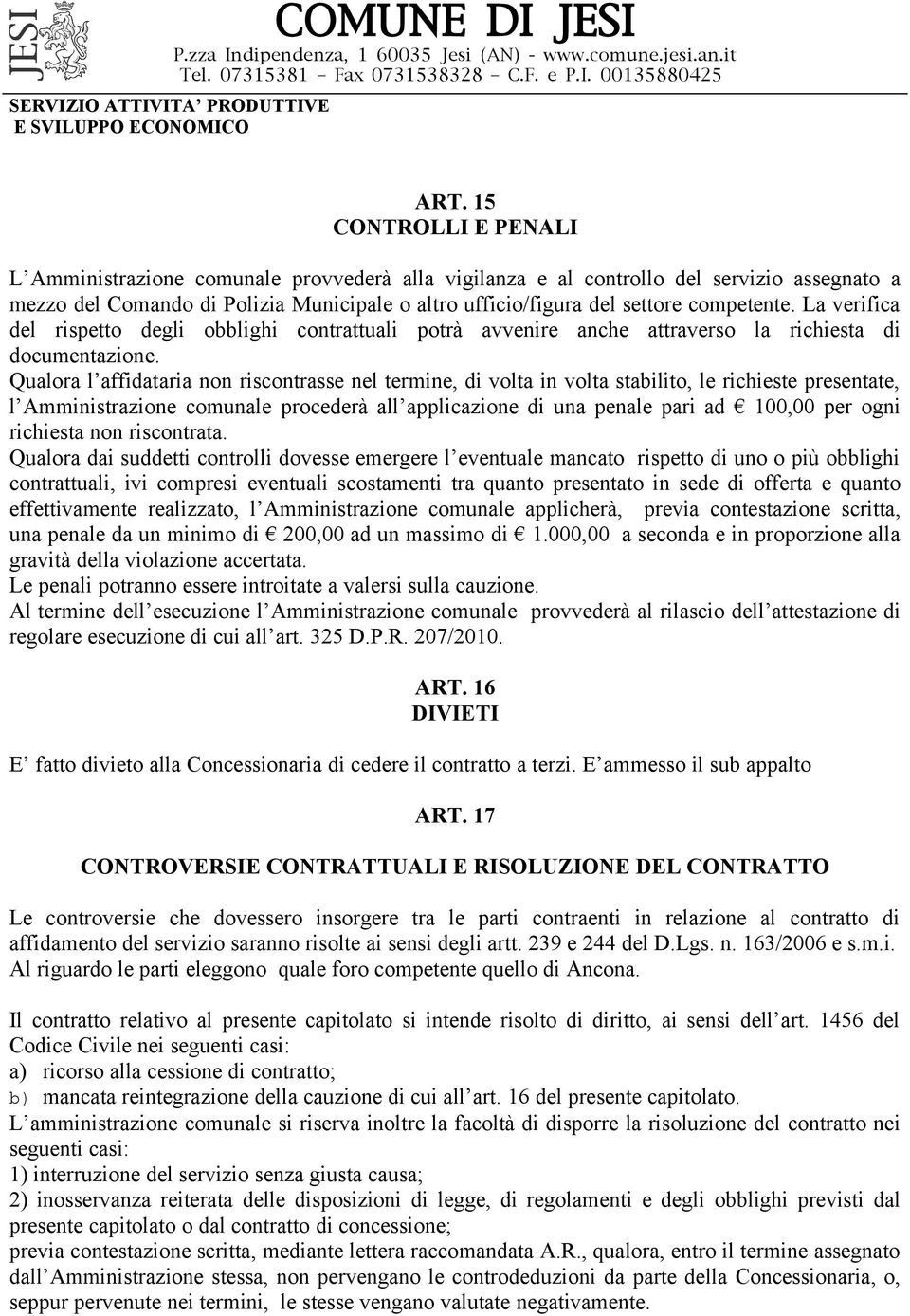 competente. La verifica del rispetto degli obblighi contrattuali potrà avvenire anche attraverso la richiesta di documentazione.