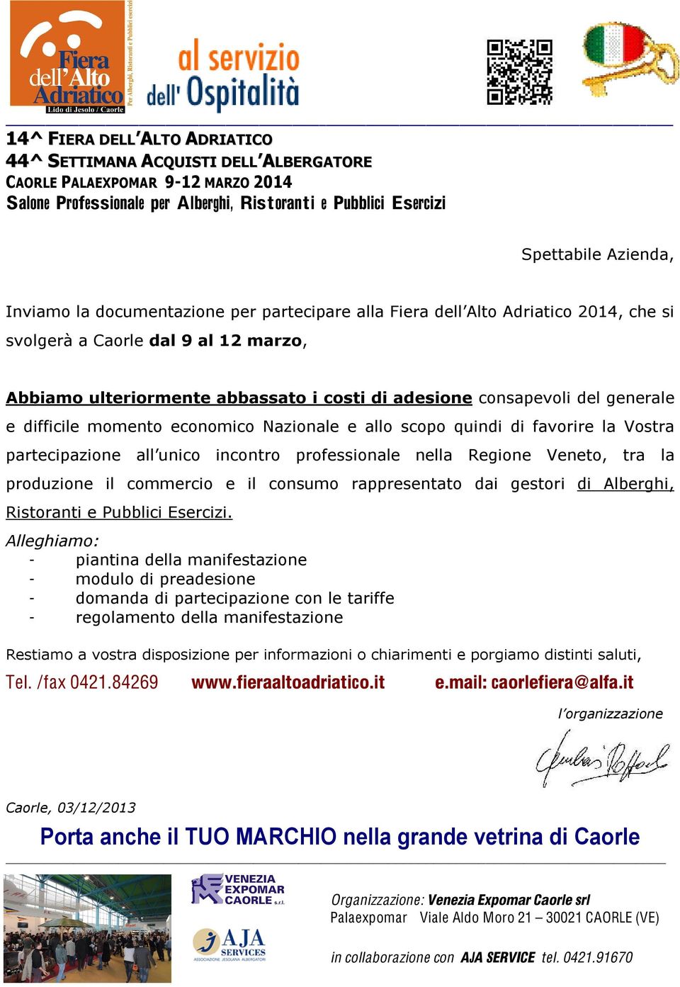 difficile momento economico Nazionale e allo scopo quindi di favorire la Vostra partecipazione all unico incontro professionale nella Regione Veneto, tra la produzione il commercio e il consumo