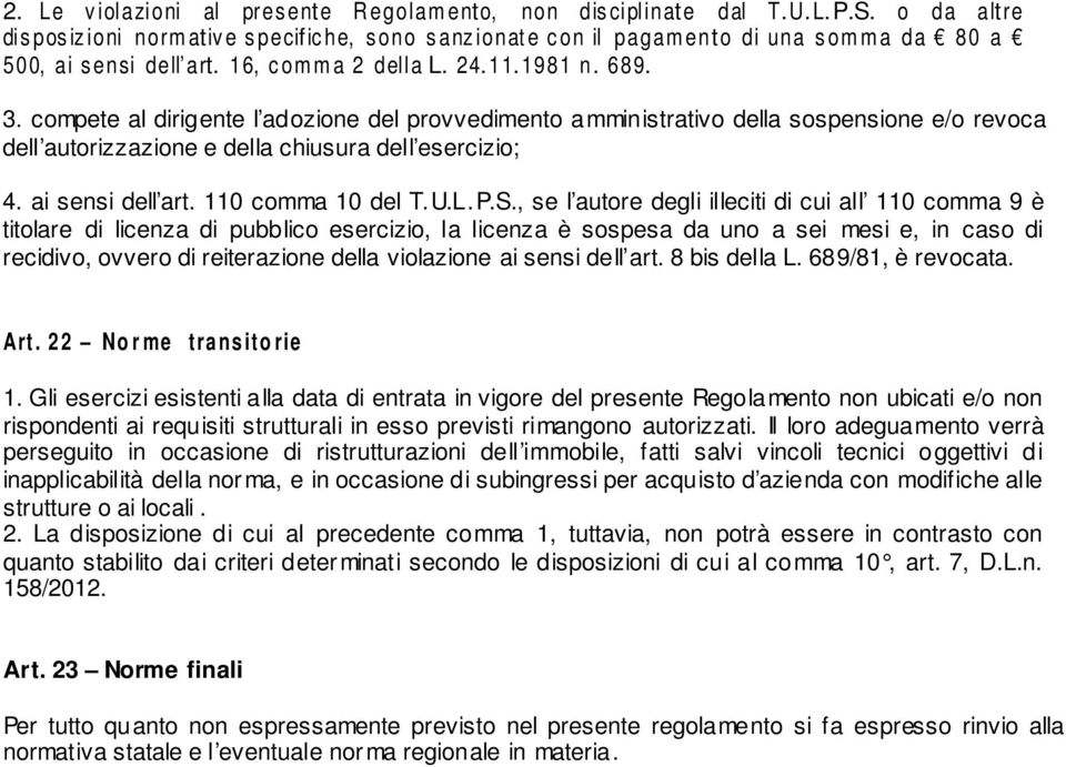 compete al dirigente l adozione del provvedimento amministrativo della sospensione e/o revoca dell autorizzazione e della chiusura dell esercizio; 4. ai sensi dell art. 110 comma 10 del T.U.L.P.S.