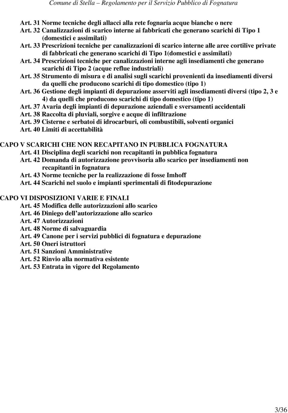 34 Prescrizioni tecniche per canalizzazioni interne agli insediamenti che generano scarichi di Tipo 2 (acque reflue industriali) Art.