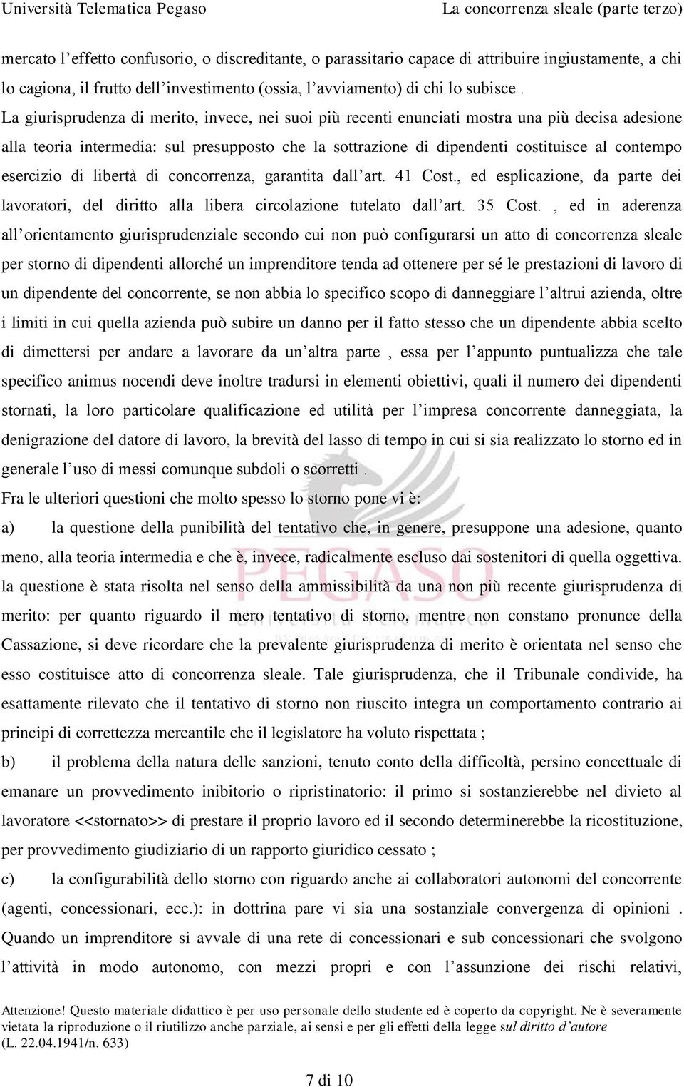 esercizio di libertà di concorrenza, garantita dall art. 41 Cost., ed esplicazione, da parte dei lavoratori, del diritto alla libera circolazione tutelato dall art. 35 Cost.