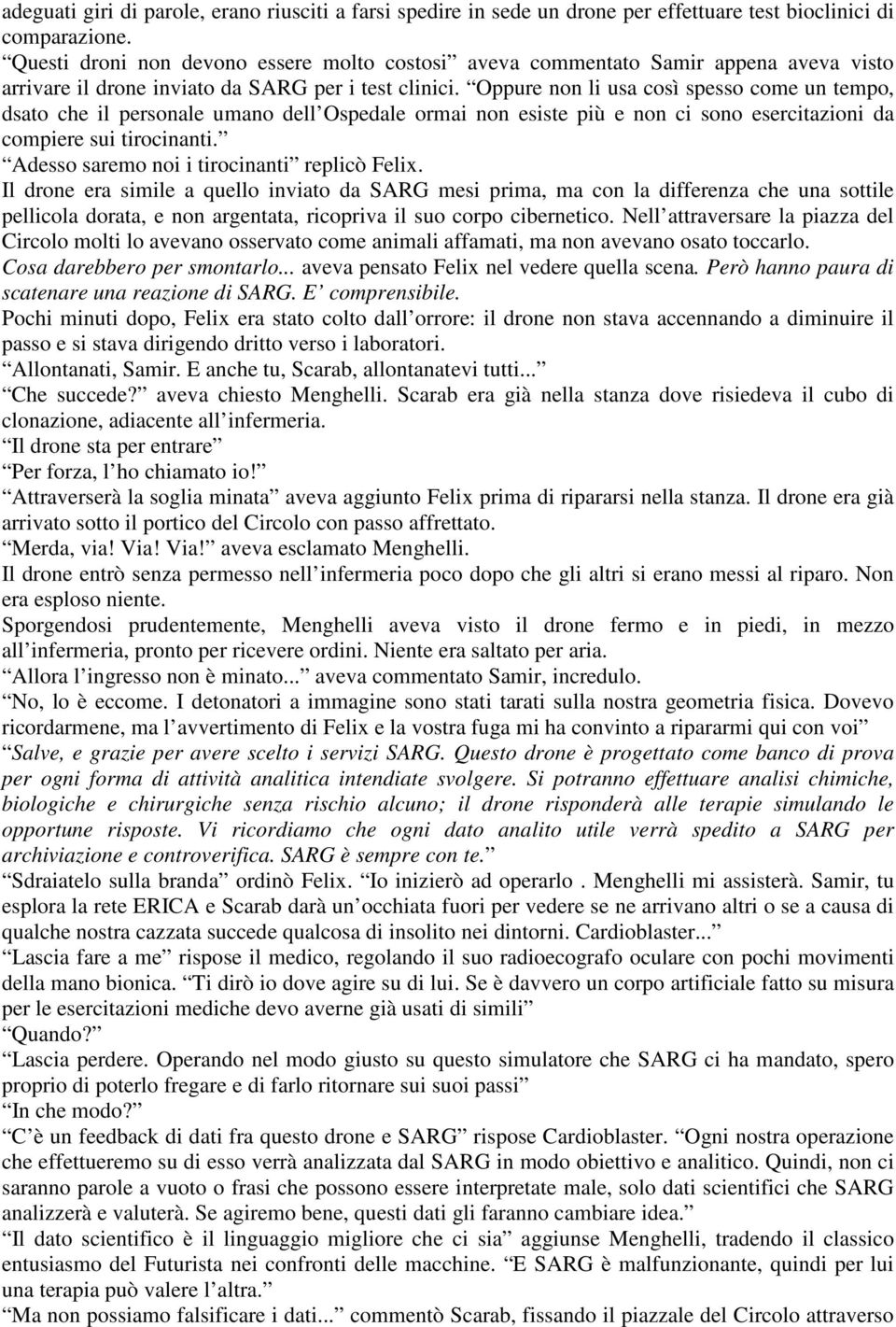 Oppure non li usa così spesso come un tempo, dsato che il personale umano dell Ospedale ormai non esiste più e non ci sono esercitazioni da compiere sui tirocinanti.