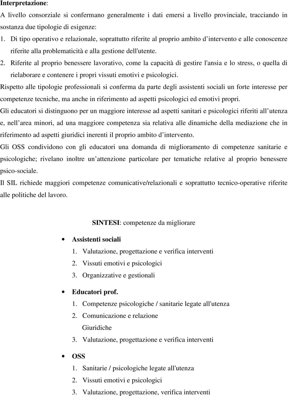 Riferite al proprio benessere lavorativo, come la capacità di gestire l'ansia e lo stress, o quella di rielaborare e contenere i propri vissuti emotivi e psicologici.