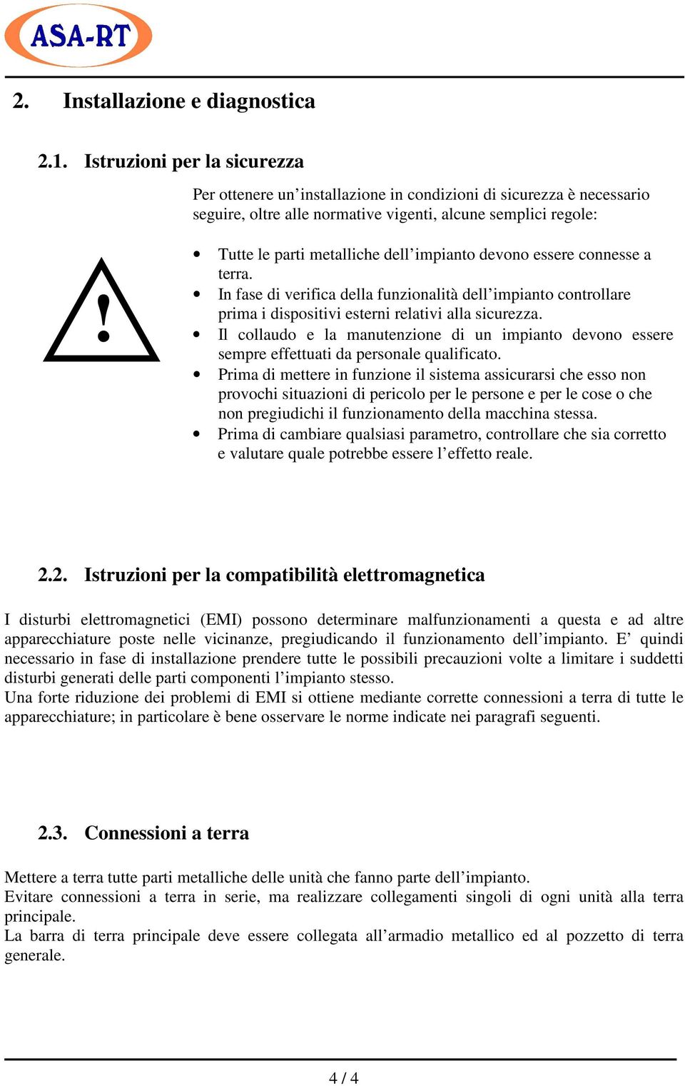 Il collaudo e la manutenzione di un impianto devono essere sempre effettuati da personale qualificato.