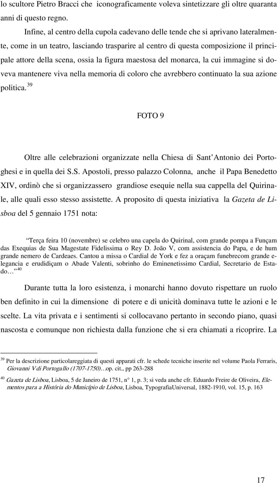 figura maestosa del monarca, la cui immagine si doveva mantenere viva nella memoria di coloro che avrebbero continuato la sua azione politica.