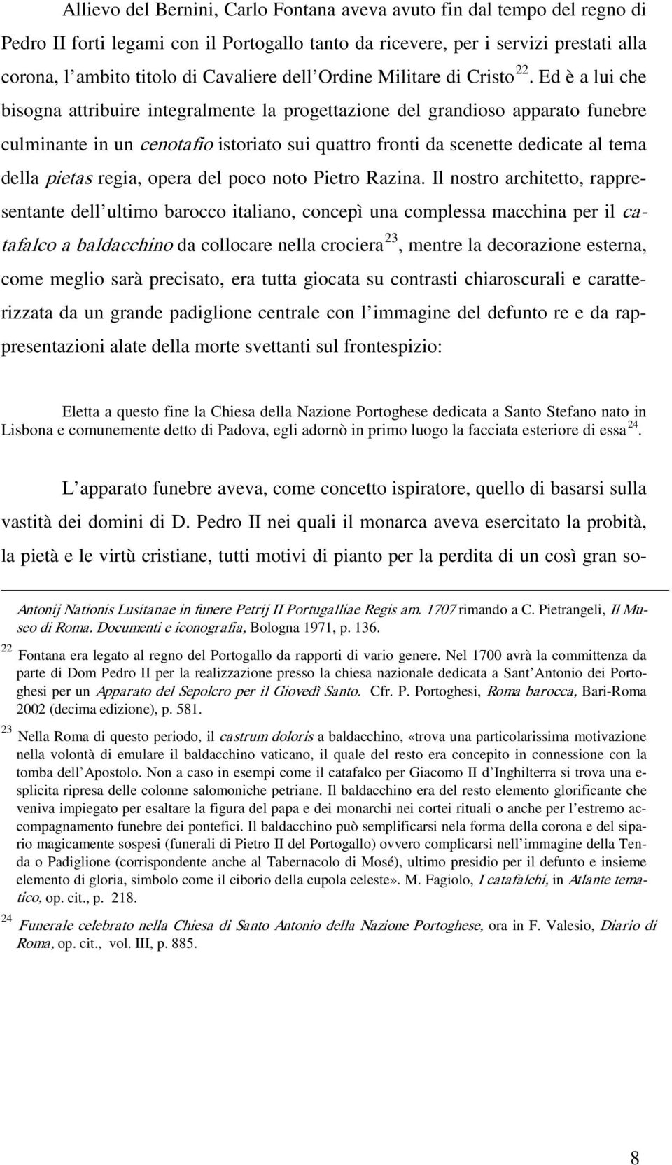 Ed è a lui che bisogna attribuire integralmente la progettazione del grandioso apparato funebre culminante in un cenotafio istoriato sui quattro fronti da scenette dedicate al tema della pietas