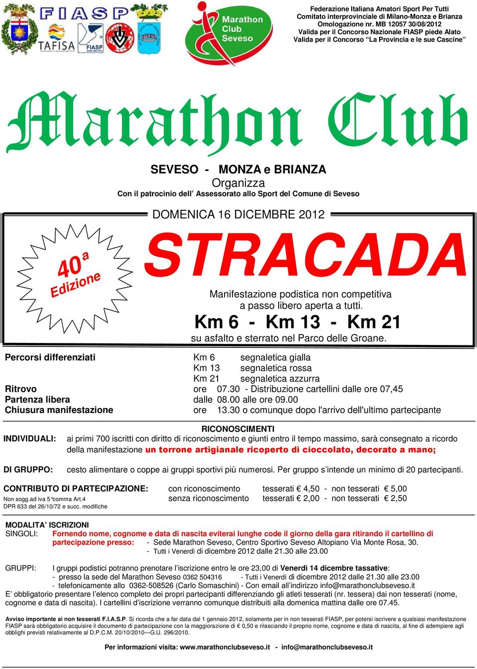 Assessorato allo Sport del Comune di Seveso 40 a Edizione DOMENICA 16 DICEMBRE 2012 STRACADA Manifestazione podistica non competitiva a passo libero aperta a tutti.