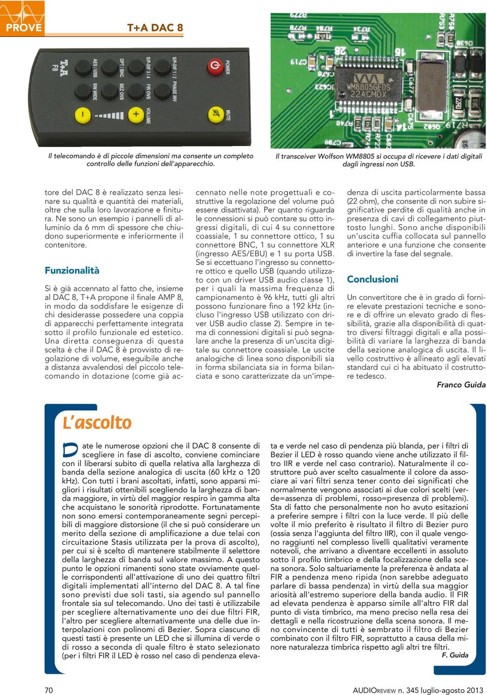 Per quanto riguarda le connessioni si può contare su otto ingressi digitali, di cui 4 su connettore coassiale, 1 su connettore ottico, 1 su connettore BNC, 1 su connettore XLR (ingresso AES/EBU) e 1