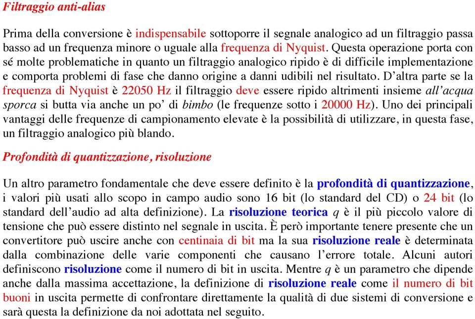 D altra parte se la frequenza di Nyquist è 22050 Hz il filtraggio deve essere ripido altrimenti insieme all acqua sporca si butta via anche un po di bimbo (le frequenze sotto i 20000 Hz).