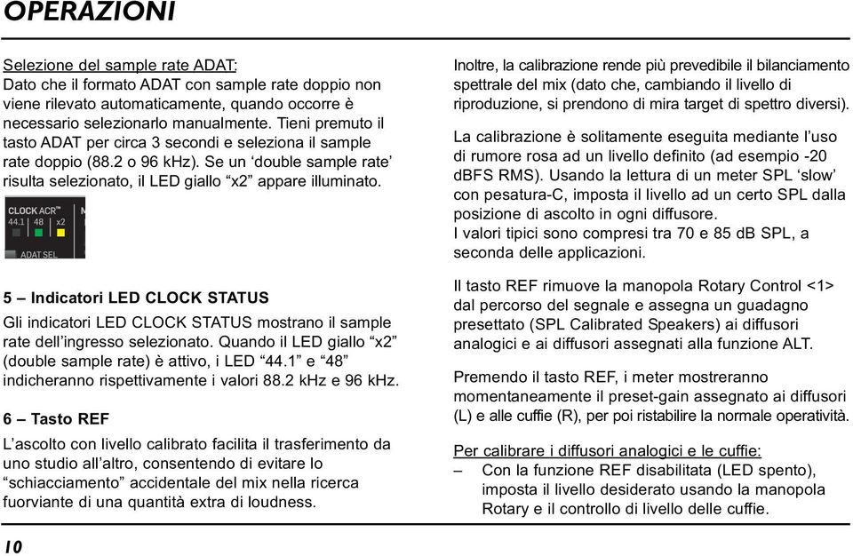 5 Indicatori LED CLOCK STATUS Gli indicatori LED CLOCK STATUS mostrano il sample rate dell ingresso selezionato. Quando il LED giallo x2 (double sample rate) è attivo, i LED 44.