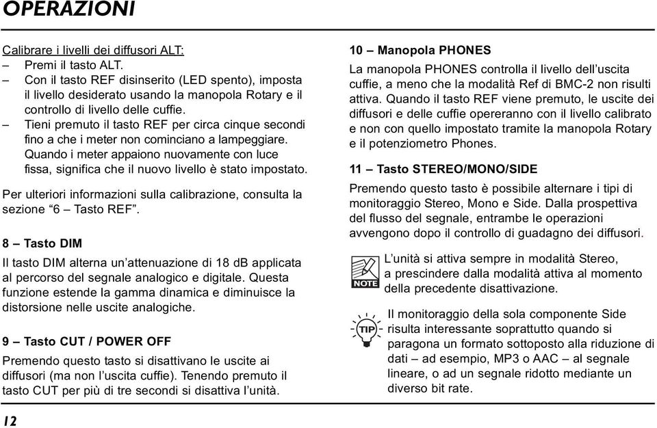 Tieni premuto il tasto REF per circa cinque secondi fino a che i meter non cominciano a lampeggiare.