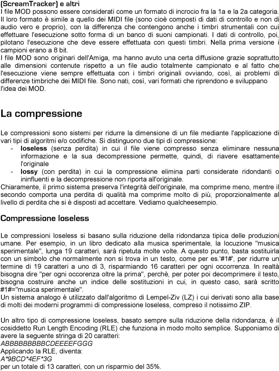 l'esecuzione sotto forma di un banco di suoni campionati. I dati di controllo, poi, pilotano l'esecuzione che deve essere effettuata con questi timbri. Nella prima versione i campioni erano a 8 bit.