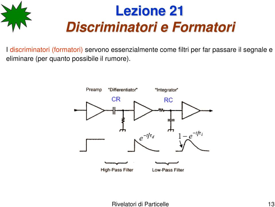 per far passare il segnale e eliminare (per