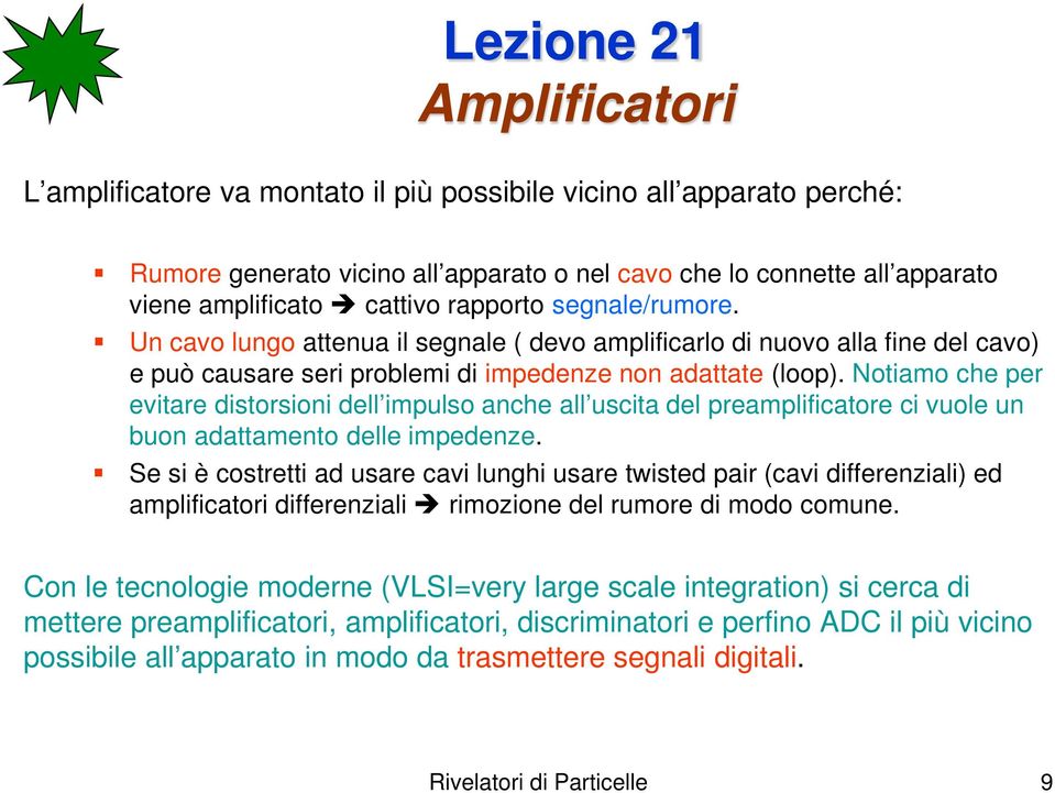 Notiamo che per evitare distorsioni dell impulso anche all uscita del preamplificatore ci vuole un buon adattamento delle impedenze.