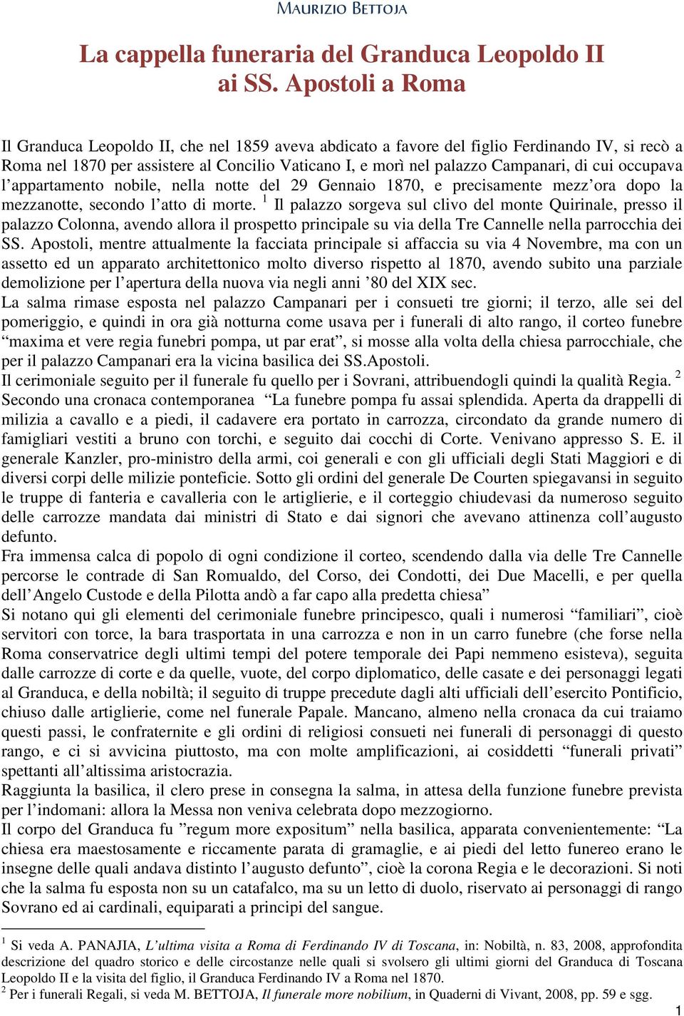 cui occupava l appartamento nobile, nella notte del 29 Gennaio 1870, e precisamente mezz ora dopo la mezzanotte, secondo l atto di morte.