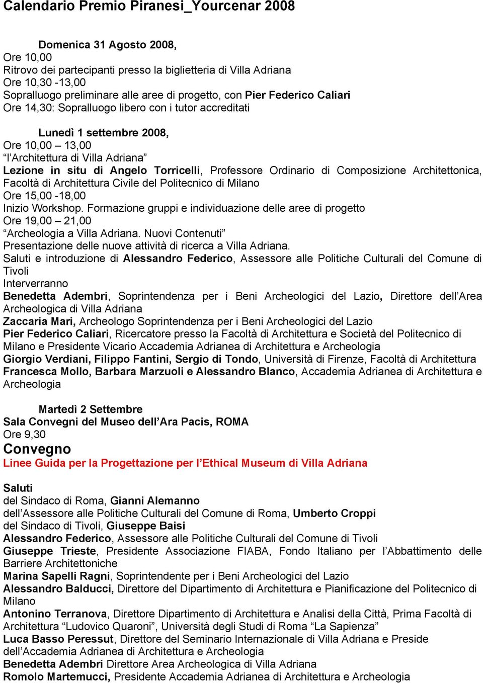 Torricelli, Professore Ordinario di Composizione Architettonica, Facoltà di Architettura Civile del Politecnico di Milano Ore 15,00-18,00 Inizio.