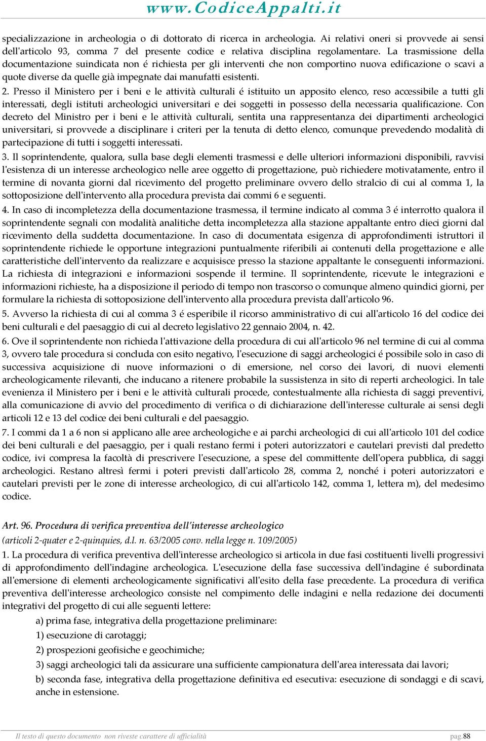 Presso il Ministero per i beni e le attività culturali é istituito un apposito elenco, reso accessibile a tutti gli interessati, degli istituti archeologici universitari e dei soggetti in possesso