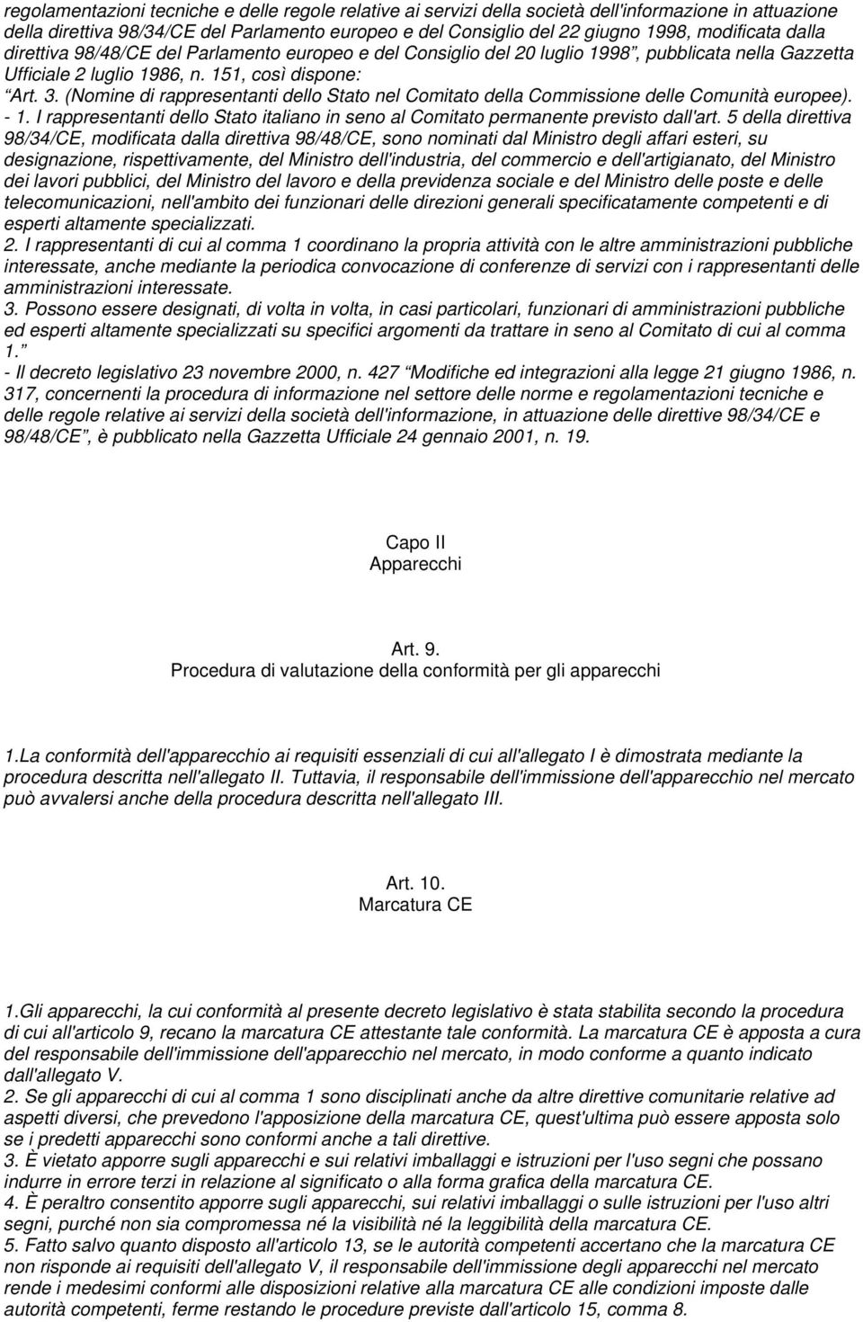 (Nomine di rappresentanti dello Stato nel Comitato della Commissione delle Comunità europee). - 1. I rappresentanti dello Stato italiano in seno al Comitato permanente previsto dall'art.