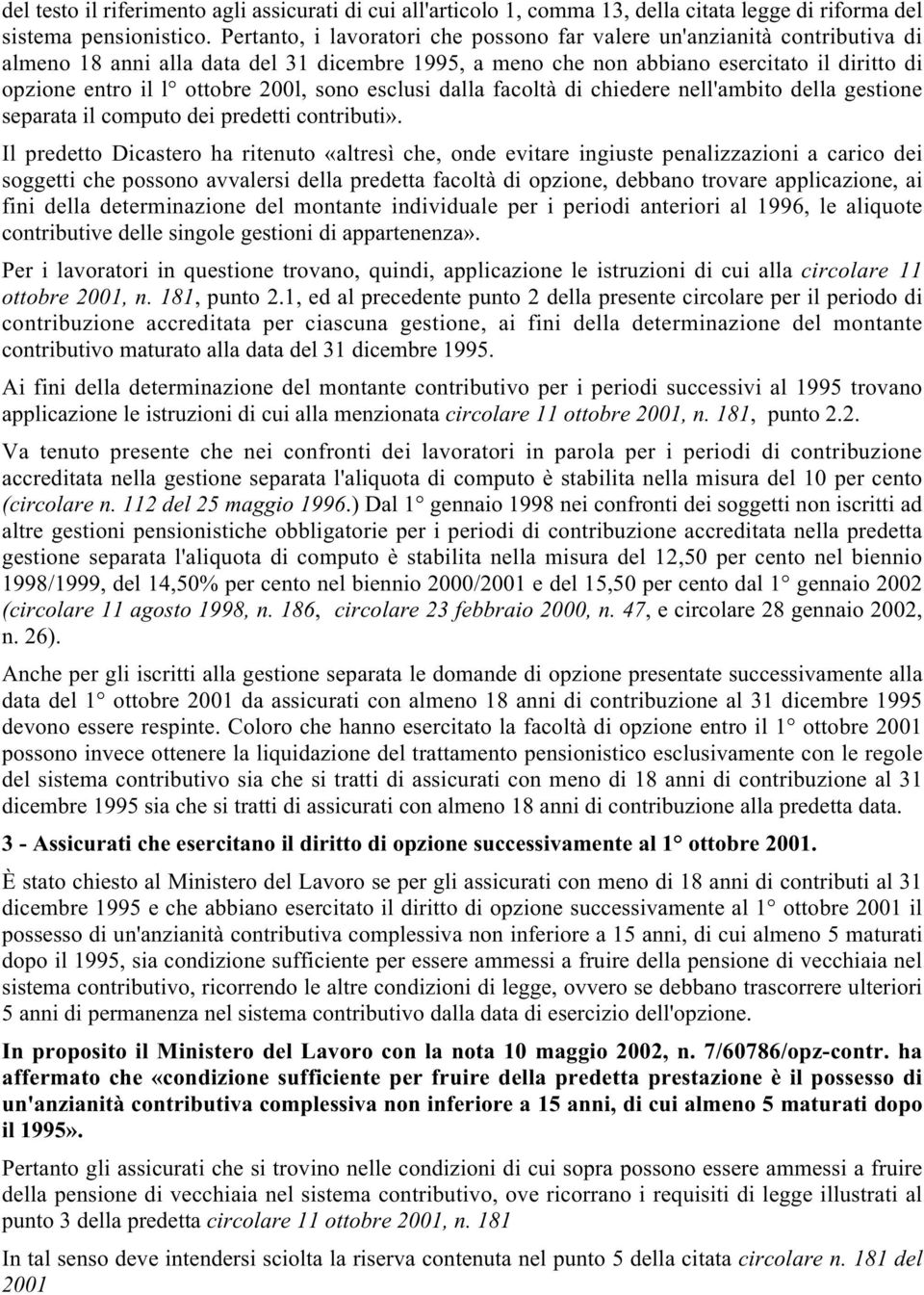 200l, sono esclusi dalla facoltà di chiedere nell'ambito della gestione separata il computo dei predetti contributi».