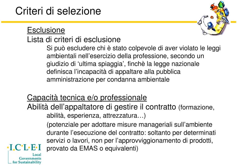 ambientale Capacità tecnica e/o professionale Abilità dell appaltatore di gestire il contratto (formazione, abilità, esperienza, attrezzatura ) (potenziale per