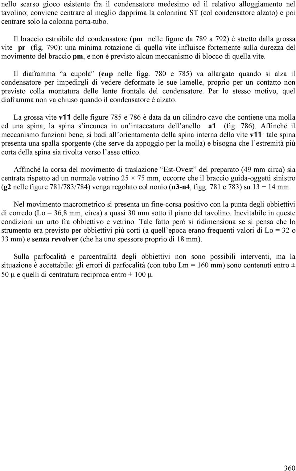 790): una minima rotazione di quella vite influisce fortemente sulla durezza del movimento del braccio pm, e non è previsto alcun meccanismo di blocco di quella vite.