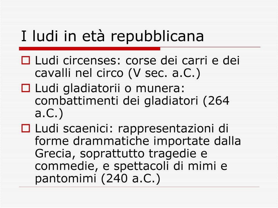 c.) Ludi scaenici: rappresentazioni di forme drammatiche importate dalla