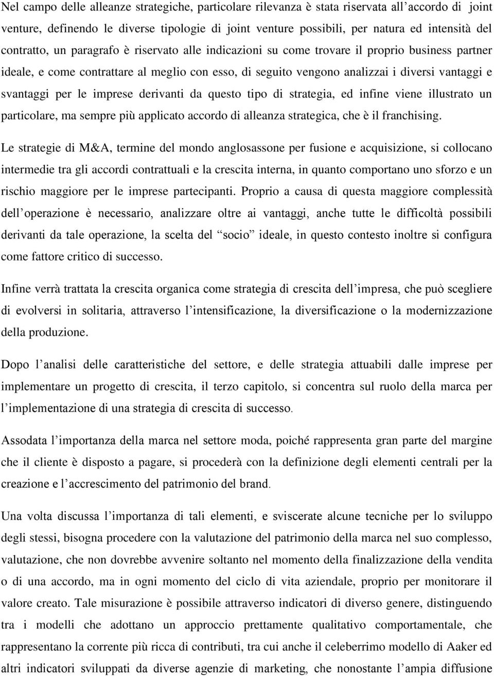 svantaggi per le imprese derivanti da questo tipo di strategia, ed infine viene illustrato un particolare, ma sempre più applicato accordo di alleanza strategica, che è il franchising.