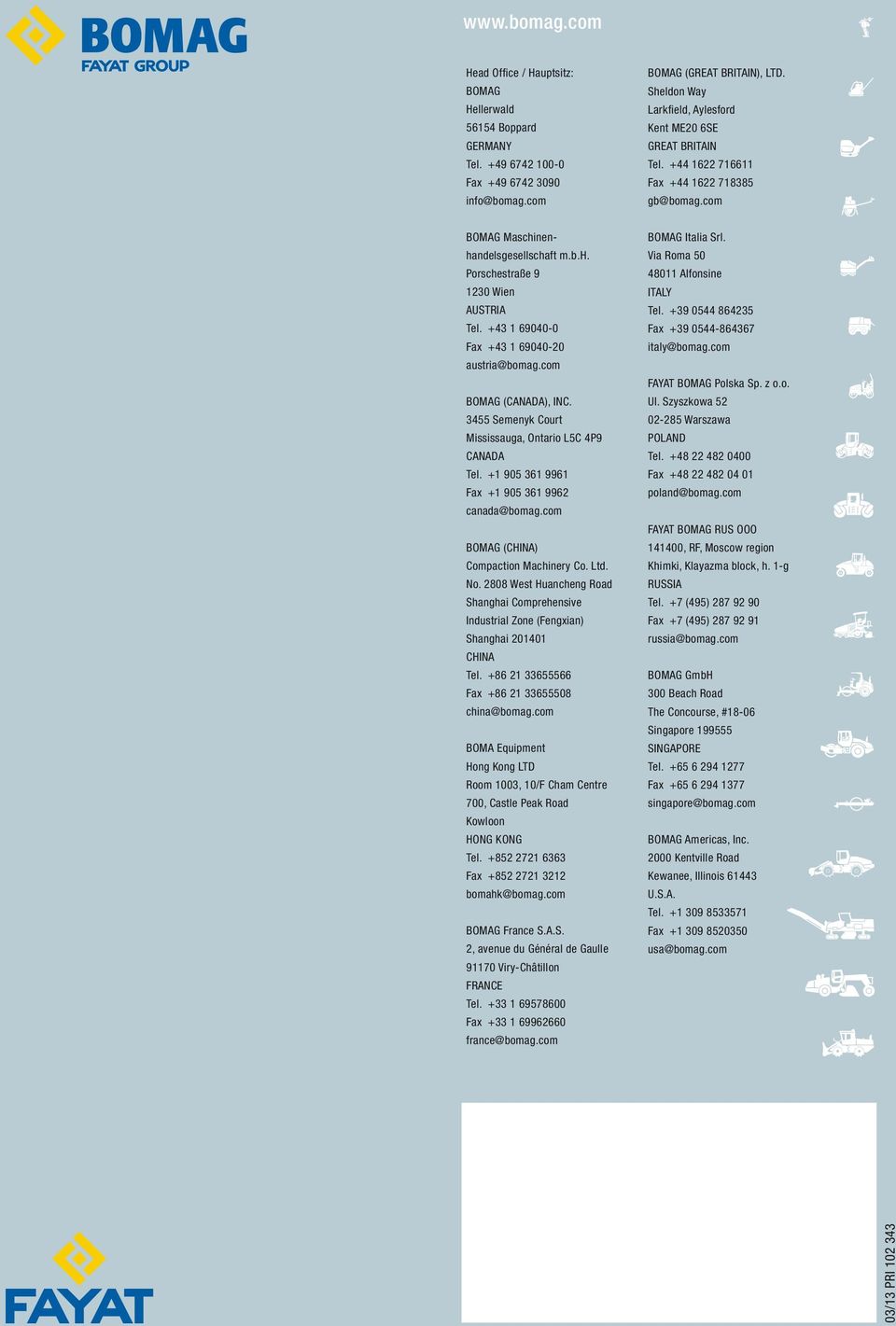 +43 1 69040-0 Fax +43 1 69040-20 austria@bomag.com BOMAG (CANADA), INC. 3455 Semenyk Court Mississauga, Ontario L5C 4P9 CANADA Tel. +1 905 361 9961 Fax +1 905 361 9962 canada@bomag.