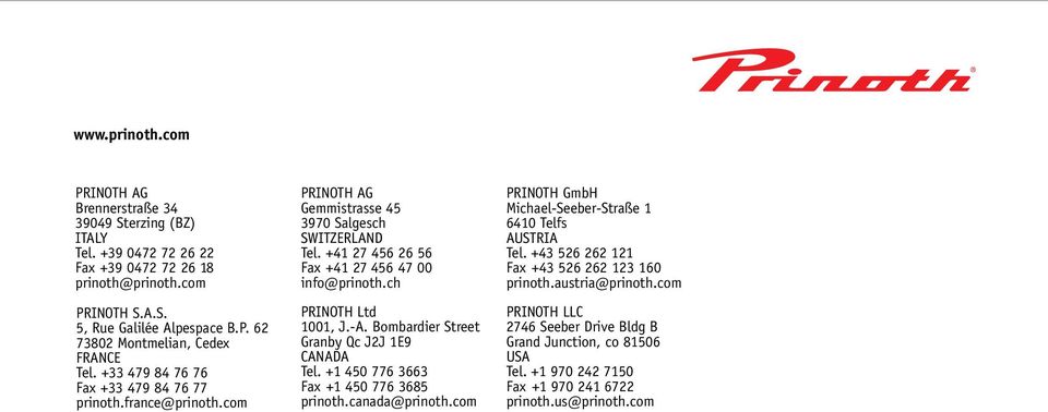 -A. Bombardier Street Granby Qc J2J 1E9 CANADA Tel. 1 450 776 3663 Fax 1 450 776 3685 prinoth.canada@prinoth.com PRINOTH GmbH Michael-Seeber-Straße 1 6410 Telfs AUSTRIA Tel.