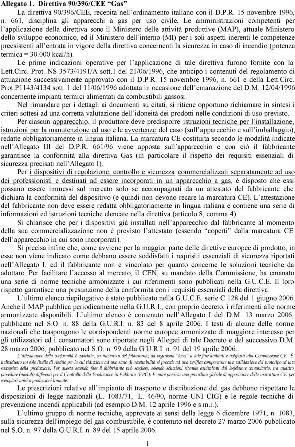 soli aspetti inerenti le competenze preesistenti all entrata in vigore della direttiva concernenti la sicurezza in caso di incendio (potenza termica = 30.000 kcal/h).