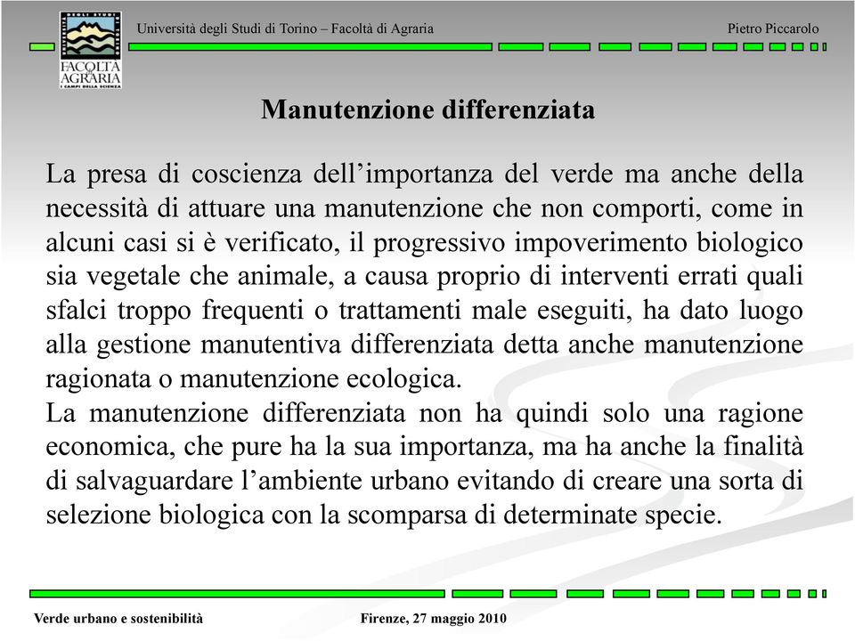 dato luogo alla gestione manutentiva differenziata detta anche manutenzione ragionata o manutenzione ecologica.