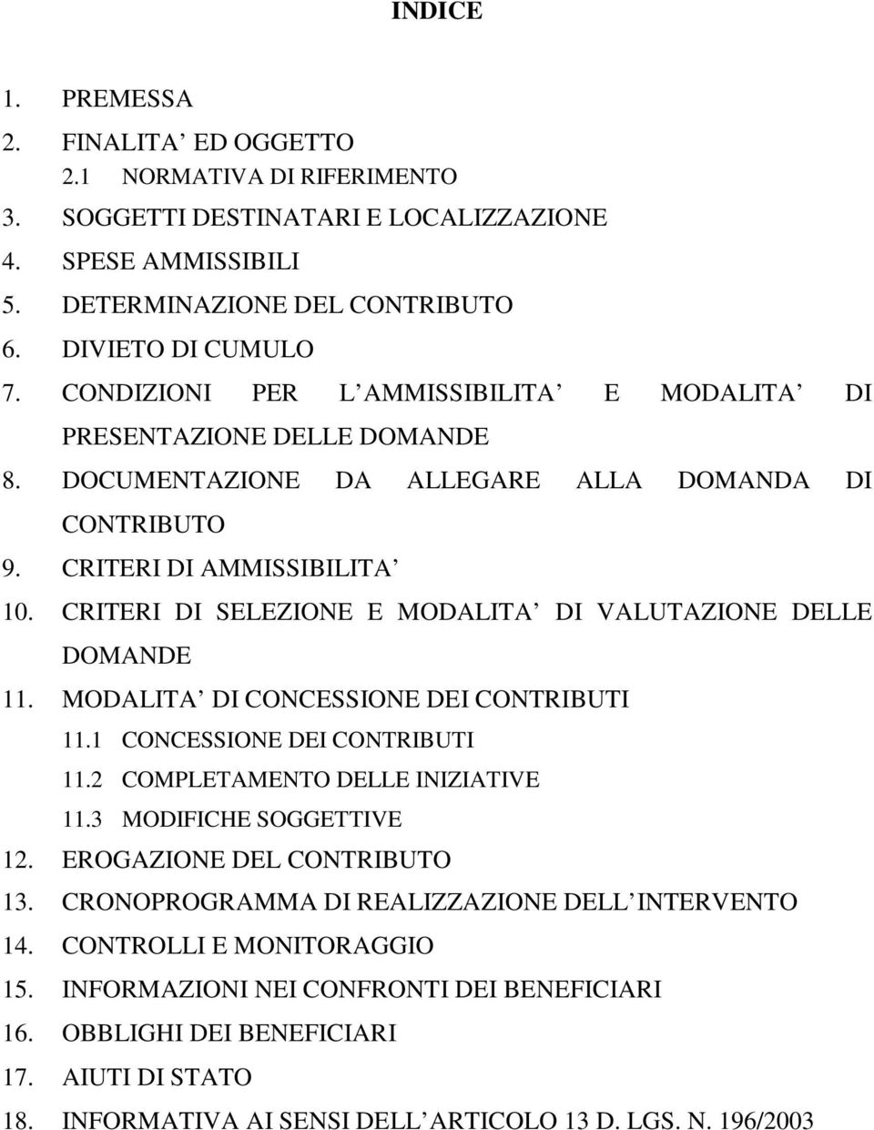 CRITERI DI SELEZIONE E MODALITA DI VALUTAZIONE DELLE DOMANDE 11. MODALITA DI CONCESSIONE DEI CONTRIBUTI 11.1 CONCESSIONE DEI CONTRIBUTI 11.2 COMPLETAMENTO DELLE INIZIATIVE 11.