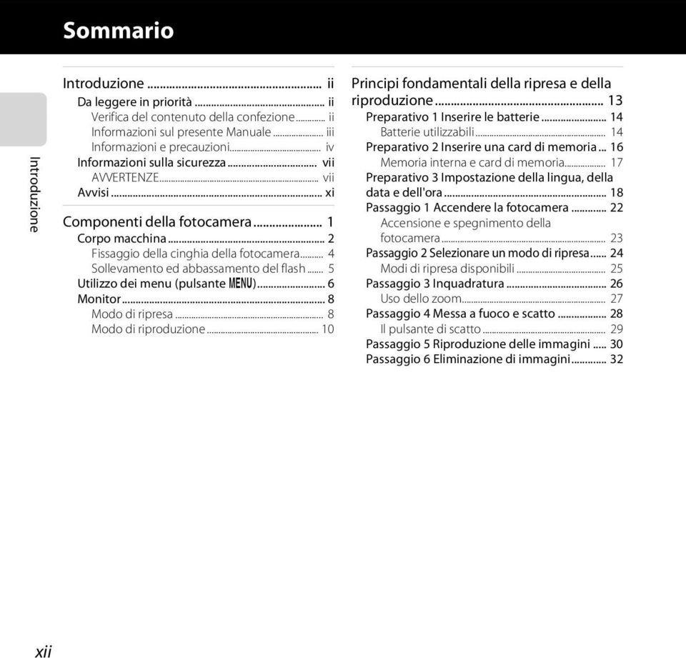 .. 4 Sollevamento ed abbassamento del flash... 5 Utilizzo dei menu (pulsante d)... 6 Monitor... 8 Modo di ripresa... 8 Modo di riproduzione.