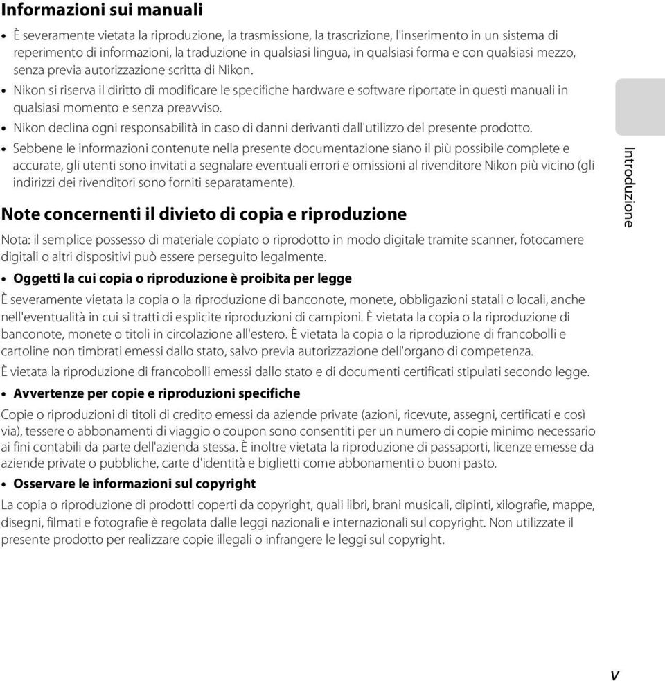 Nikon si riserva il diritto di modificare le specifiche hardware e software riportate in questi manuali in qualsiasi momento e senza preavviso.