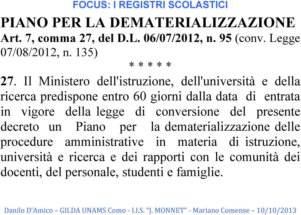 Il Ministero dell'istruzione, dell'università e della ricerca predispone entro 60 giorni dalla data di entrata in vigore