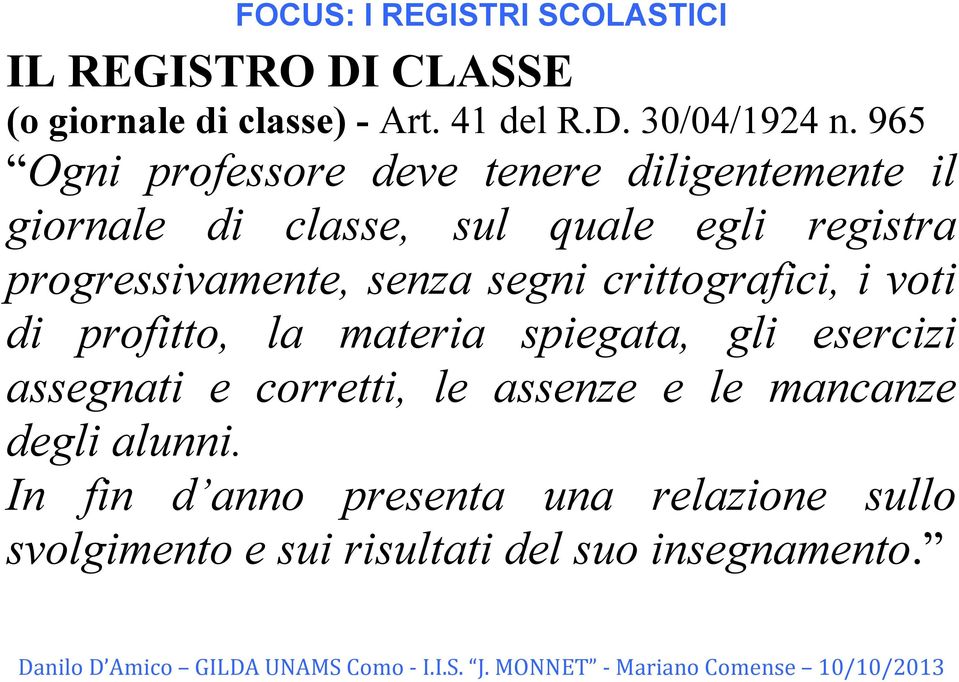 progressivamente, senza segni crittografici, i voti di profitto, la materia spiegata, gli esercizi