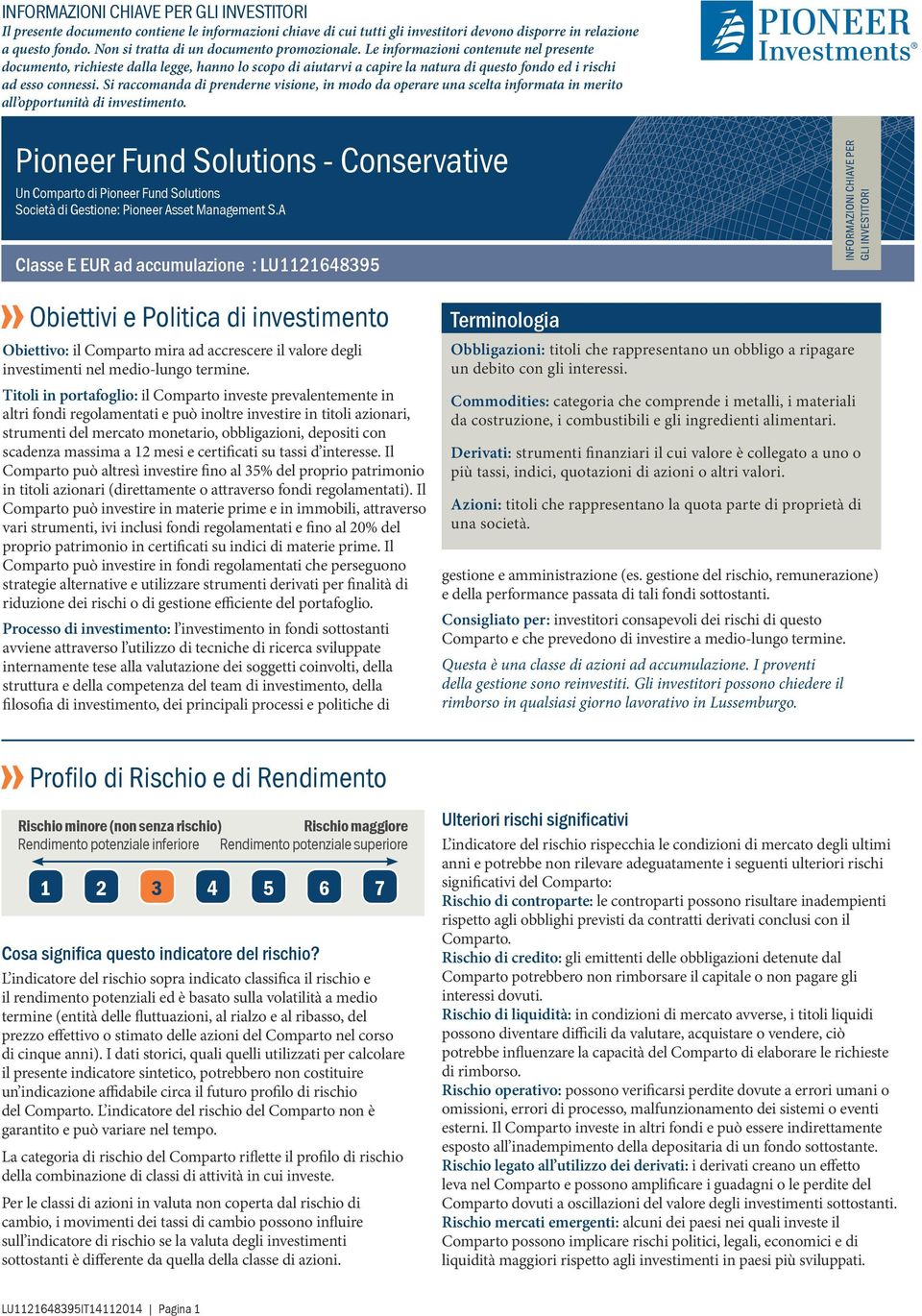 Le informazioni contenute nel presente documento, richieste dalla legge, hanno lo scopo di aiutarvi a capire la natura di questo fondo ed i rischi ad esso connessi.