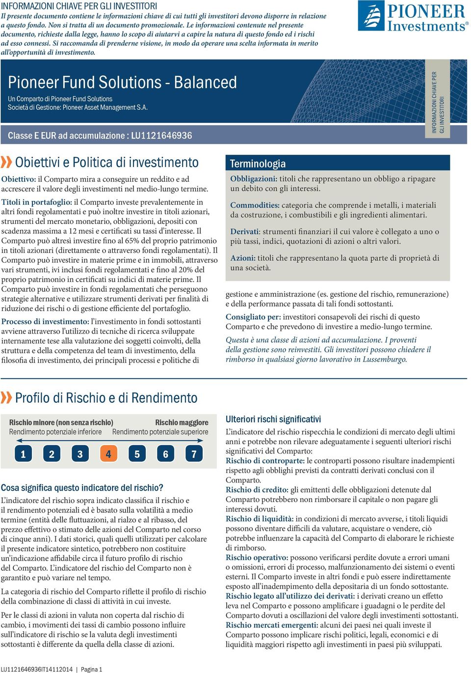 Le informazioni contenute nel presente documento, richieste dalla legge, hanno lo scopo di aiutarvi a capire la natura di questo fondo ed i rischi ad esso connessi.