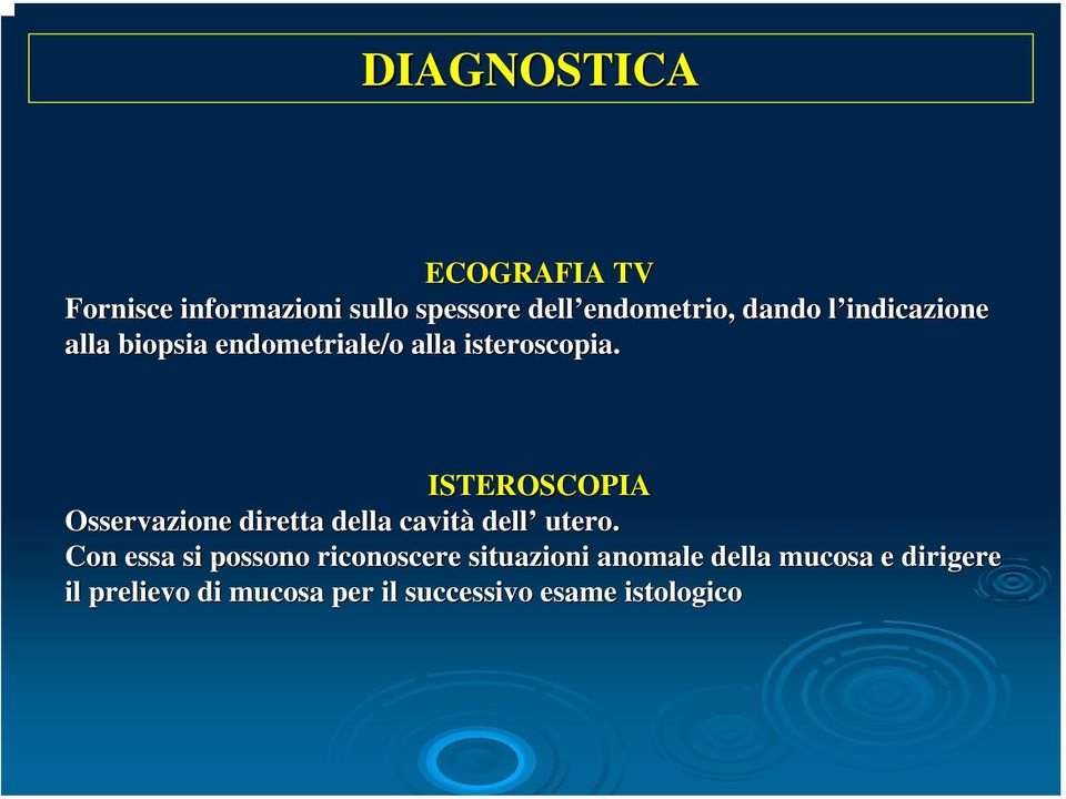 ISTEROSCOPIA Osservazione diretta della cavità dell utero.