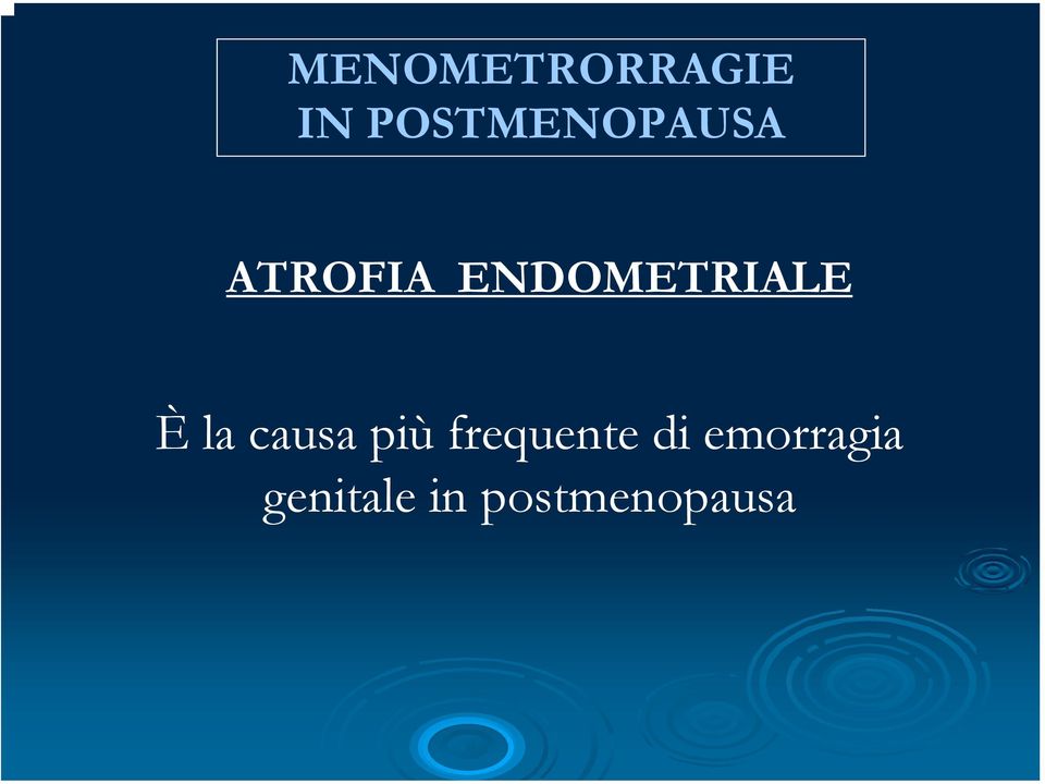 ENDOMETRIALE È la causa più