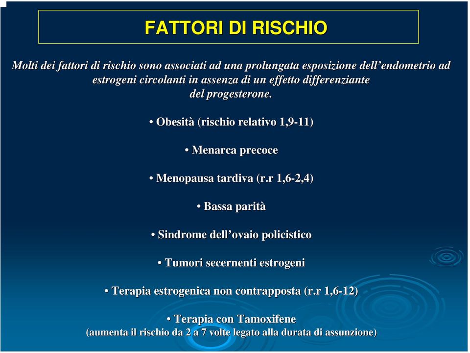 Obesità (rischio relativo 1,9-11) 11) Menarca precoce Menopausa tardiva (r.