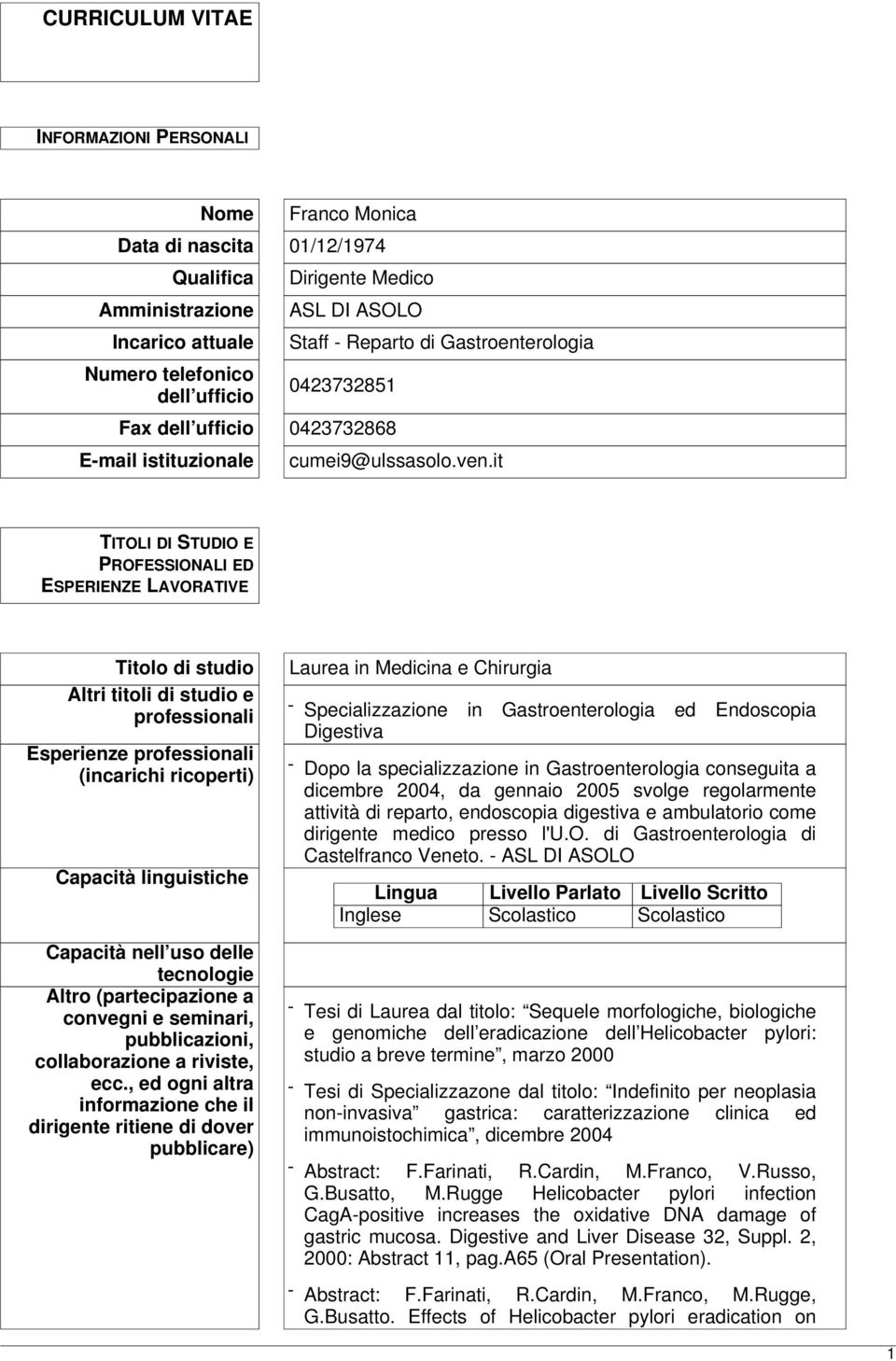 it TITOLI DI STUDIO E PROFESSIONALI ED ESPERIENZE LAVORATIVE Titolo di studio Altri titoli di studio e professionali Esperienze professionali (incarichi ricoperti) Capacità linguistiche Capacità nell